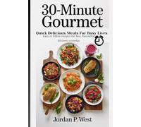 30-Minute Gourmet: Quick & Delicious Meals for Busy Lives: Easy-to-follow recipes for fast, flavorful dinners every day.