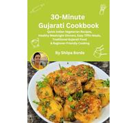 30-Minute Gujarati Cookbook: Quick Indian Vegetarian Recipes, Healthy Weeknight Dinners, Easy Tiffin Meals, Traditional Gujarati Food & ... Rasoi : Easy Gujarati Recipes at Home)