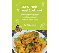30-Minute Gujarati Cookbook: Quick Indian Vegetarian Recipes, Healthy Weeknight Dinners, Easy Tiffin Meals, Traditional Gujarati Food & ... Rasoi : Easy Gujarati Recipes at Home)