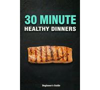 30 Minute Healthy Dinners: Whole food recipes for family nutrition. One pot meals, sheet pan suppers and low carb ideas to cook real food without stress. (Simple Nutrition)
