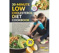 30-Minute Low-Cholesterol Diet Cookbook: 110 Heart-Healthy Recipes, 4-Week Meal Plan, Weekly Shopping Lists & Lifestyle Tips for Quick, Delicious ... in Daily Life (30_Minute_Diet_Cookbook_)