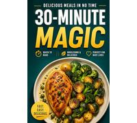 30-Minute Magic Cookbook: Delicious Meals in No Time