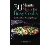 30 MInute Meals for Busy Cooks: Quick and Easy Weeknight Recipes (Jennifer Kate's Kitchen - Let's Cook!)