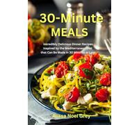 30-Minute Meals: Incredibly Delicious Dinner Recipes Inspired by the Mediterranean Diet that Can Be Made in 30 Minutes or Less: Healthy Recipes for Weight Loss (The Everyday Cookbook)
