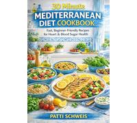 30-Minute Mediterranean Diet Cookbook: Fast, Beginner-Friendly Recipes for Heart & Blood Sugar Health