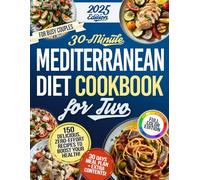 30 Minute Mediterranean Diet Cookbook For Two: 150 Simple, Quick, Budget-Friendly Recipes to Fix Your Health Surprisingly Healthy, Shockingly Delicious, Zero Effort 100% Picky-Eater Approved!