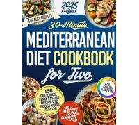 30 Minute Mediterranean Diet Cookbook For Two: 150 Simple, Quick, Budget-Friendly Recipes to Fix Your Health Surprisingly Healthy, Shockingly Delicious, Zero Effort 100% Picky-Eater Approved!