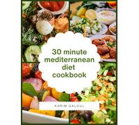 30 minute mediterranean diet cookbook: Heart-Healthy 30-Minute Recipes with 5 Ingredients or Less - Mediterranean Diet Made Simple