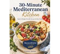 30-Minute Mediterranean Kitchen Cookbook: Quick & Budget-Friendly Recipes for Busy Families