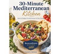 30-Minute Mediterranean Kitchen Cookbook: Quick & Budget-Friendly Recipes for Busy Families
