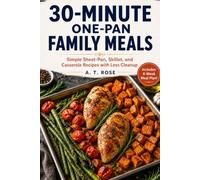 30-Minute One-Pan Family Meals: Simple Sheet-Pan, Skillet, and Casserole Recipes with Less Cleanup