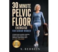 30 Minute Pelvic Floor Exercise for Senior Women: Strengthen Bladder Control, Boost Core Stability and Improve Confidence with a 21-Day Challenge