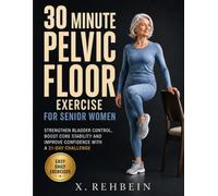 30 Minute Pelvic Floor Exercise for Senior Women: Strengthen Bladder Control, Boost Core Stability and Improve Confidence with a 21-Day Challenge