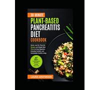 30-Minute Plant-Based Pancreatitis Diet Cookbook: Quick, Low-Fat, Flavorful Recipes and Simple Meal Plans for Easy Digestion, Everyday Comfort, and Sustainable Healthy Living