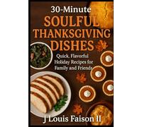 30-Minute Soulful Thanksgiving Dishes: Quick, Flavorful Holiday Recipes for Family and Friends
