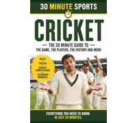 30 Minute Sports: Cricket: Everything You Need To Know. In Just 30 Minutes.