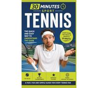 30 Minute Sports: Tennis: The Quick And Easy Way To Understand The Game