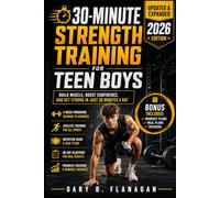 30-MINUTE STRENGTH TRAINING FOR TEEN BOYS (UPDATED & EXPANDED 2026 EDITION): Build Muscle, Boost Confidence, and Get Strong in Just 30-minutes a Day