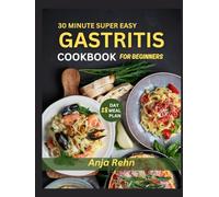 30 Minute Super Easy Gastritis Cookbook for Beginners: Quick & Healing Recipes to Relieve Gastritis, Acid Reflux & Indigestion | 28-Day Low-Acid Meal ... Reduce Pain & Restore Digestive Health