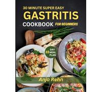 30 Minute Super Easy Gastritis Cookbook for Beginners: Quick & Healing Recipes to Relieve Gastritis, Acid Reflux & Indigestion | 28-Day Low-Acid Meal ... Reduce Pain & Restore Digestive Health