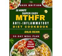 30 Minute Super Easy MTHFR Anti-Inflammatory Diet Cookbook: Quick & Folic Acid-Free Recipes to Support Methylation, Reduce Inflammation, Boost Energy, and Restore Balance with a 30-Day Meal Plan