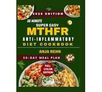 30 Minute Super Easy MTHFR Anti-Inflammatory Diet Cookbook: Quick & Folic Acid-Free Recipes to Support Methylation, Reduce Inflammation, Boost Energy, and Restore Balance with a 30-Day Meal Plan