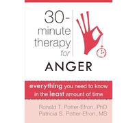 30 Minute Therapy For Anger: Everything You Need To Know in the Least Amount of Time (New Harbinger Thirty-Minute Therapy Series)