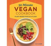 30-Minute Vegan Cookbook: Plant-Based Food in a Flash