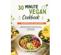 30 Minute Vegan Cookbook: The Weeknight Plant-Based Solution: Simple and Delicious Recipes to Save Time, Reduce Mealtime Stress, and Make Plant-Based Cooking Easy for Busy Weeknights