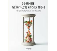 30 Minute Weight Loss Kitchen 100 + 3: 103 Fast Lean & Healthy Recipes Ready in 30 Minutes - Panpop Healthy Kitchen Series