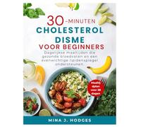 30-MINUTEN CHOLESTEROLDISME VOOR BEGINNERS: Dagelijkse maaltijden die gezonde bloedvaten en een evenwichtige lipidenspiegel ondersteunen. (Quick & Delicious Cookbooks)