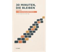 30 Minuten, die bleiben: Das 90-Tage-Arbeitsbuch für mehr Disziplin trotz voller Tage