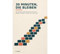 30 Minuten, die bleiben: Das realistische 90-Tage-System für mehr Disziplin trotz Beruf, Familie und voller Tage
