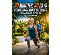30 Minutes, 30 Days Strength & Energy Exercises for Adults Over 40: Use Time Wisely to Maintain Your Health Through Exercises. Health is Wealth - Keep ... Vibrant. Physical Fitness Fuels Mental Wel