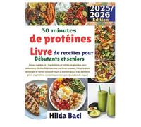 30 minutes de protéines Livre de recettes pour Débutants et seniors: Repas rapides, à 5 ingrédients et faibles en glucides pour débutants : Brûler ... (The Calabar Pot Healthy Cooking Collection)
