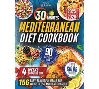 30 Minutes Mediterranean Diet Cookbook: 156 Easy, Flavorful Meals for Weight loss and Heart Health