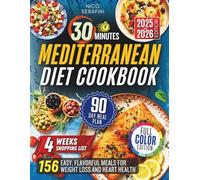 30-Minutes Mediterranean Diet Cookbook 2025: Easy, Flavorful Meals for Weight loss and Heart Health
