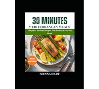30 Minutes Mediterranean Meals: 70 Quick, Healthy Recipes for Healthy Every Day Meals