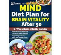 30 Minutes MIND Diet Plan for Brain Vitality After 50: Quick Research-backed blueprint to slow cognitive decline with delicious recipes that boost mental clarity, energy, and confidence every day