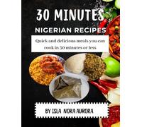 30 Minutes Nigerian Recipes: Quick and Delicious Meals You Can Cook in 30 Minutes or Less