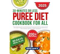 30 Minutes or Less Puree Diet Cookbook: Guide to Smooth Food Recipes for Dysphagia Management with Quick Pureed Meals for Seniors, Stroke Patients, and Individuals with Chewing and Swallowing Disorder