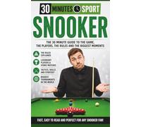 30 Minutes Sports: Snooker: The 30 Minute Guide To The Game, The Players, The Rules And The Biggest Moments