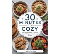 30 Minutes to Cozy: Half Baked Harvest’s Favorite Fast, Filling, and Feel-Good Recipes