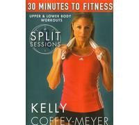 30 Minutes to Fitness: Split Sessions Upper & Lower Body Workouts with Kelly Coffey Meyer by Kelly Coffey-Meyer