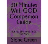 30 Minutes With GOD Companion Guide: But You Still Need To Do The Work (The Bible Won't Read Itself Series)