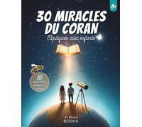 30 Miracles du Coran Expliqués aux Enfants: Un livre éducatif islamique pour découvrir la science à travers le Coran (L'islam expliqué aux enfants)