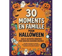 30 Moments en Famille pour Halloween: Jeux et Activités Créatives pour Créer des Souvenirs Ensemble