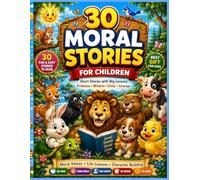 30 Moral Stories for Children: Short Bedtime Stories with Big Lessons About Kindness, Honesty, Courage, Wisdom and Unity