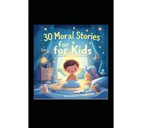 30 Moral Stories for Kids: Short Bedtime Stories with Life Lessons: Engaging Tales to Teach Honesty, Kindness, and More for Children Ages 4-10