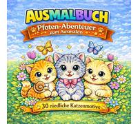 30 niedliche Katzenmotive zum Ausmalen: Ausmalbuch für Kinder von 5-8 Jahren | Süße Katzen zum Malen und Kreativsein (Pfoten-Abenteuer zum Ausmalen)